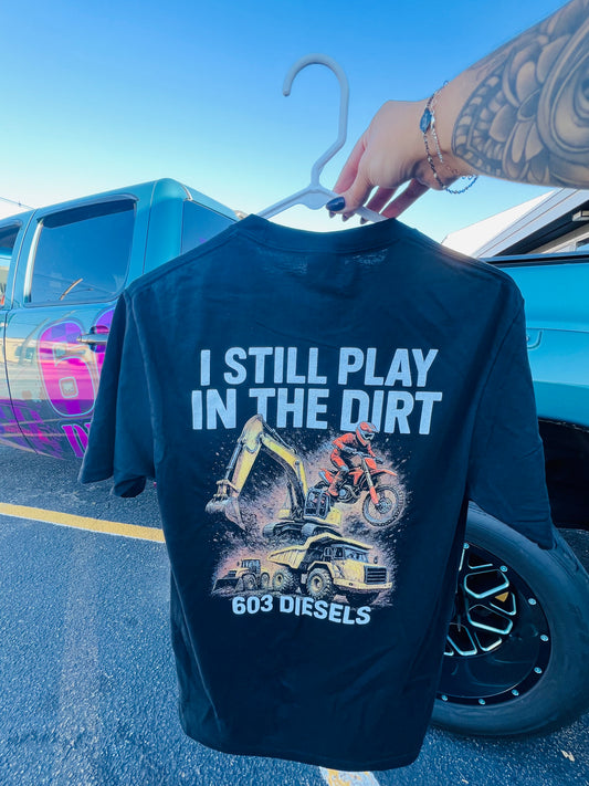I Still Play In The Dirt Tshirt