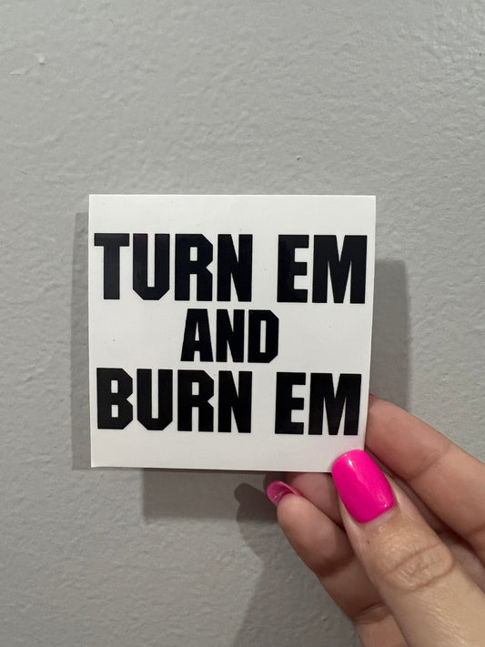 TURN EM AND BURN EM Sticker - 8 ENTRIES