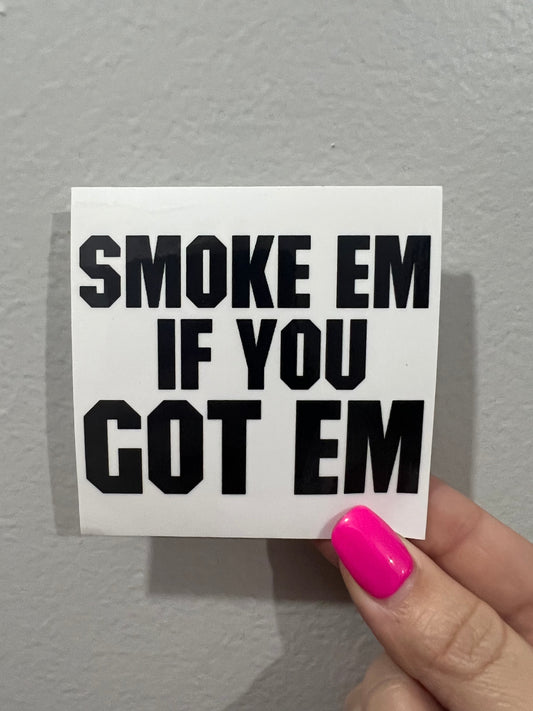 SMOKE EM IF YOU GOT EM Sticker - 8 ENTRIES