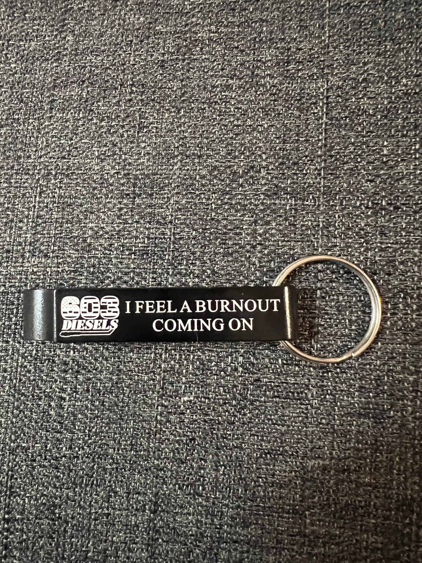 I feel a burnout coming on Bottle Opener Keychain