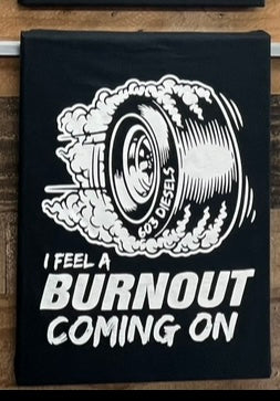 I Feel A Burnout Coming On Tshirt