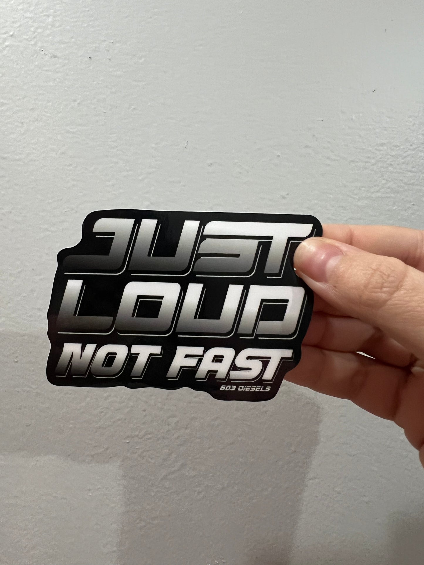 JUST LOUD NOT FAST STICKER