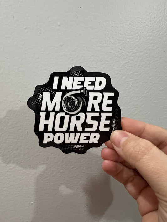 I NEED MORE HORSEPOWER STICKER