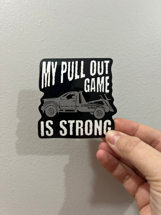 MY PULL OUT GAME IS STRONG STICKER