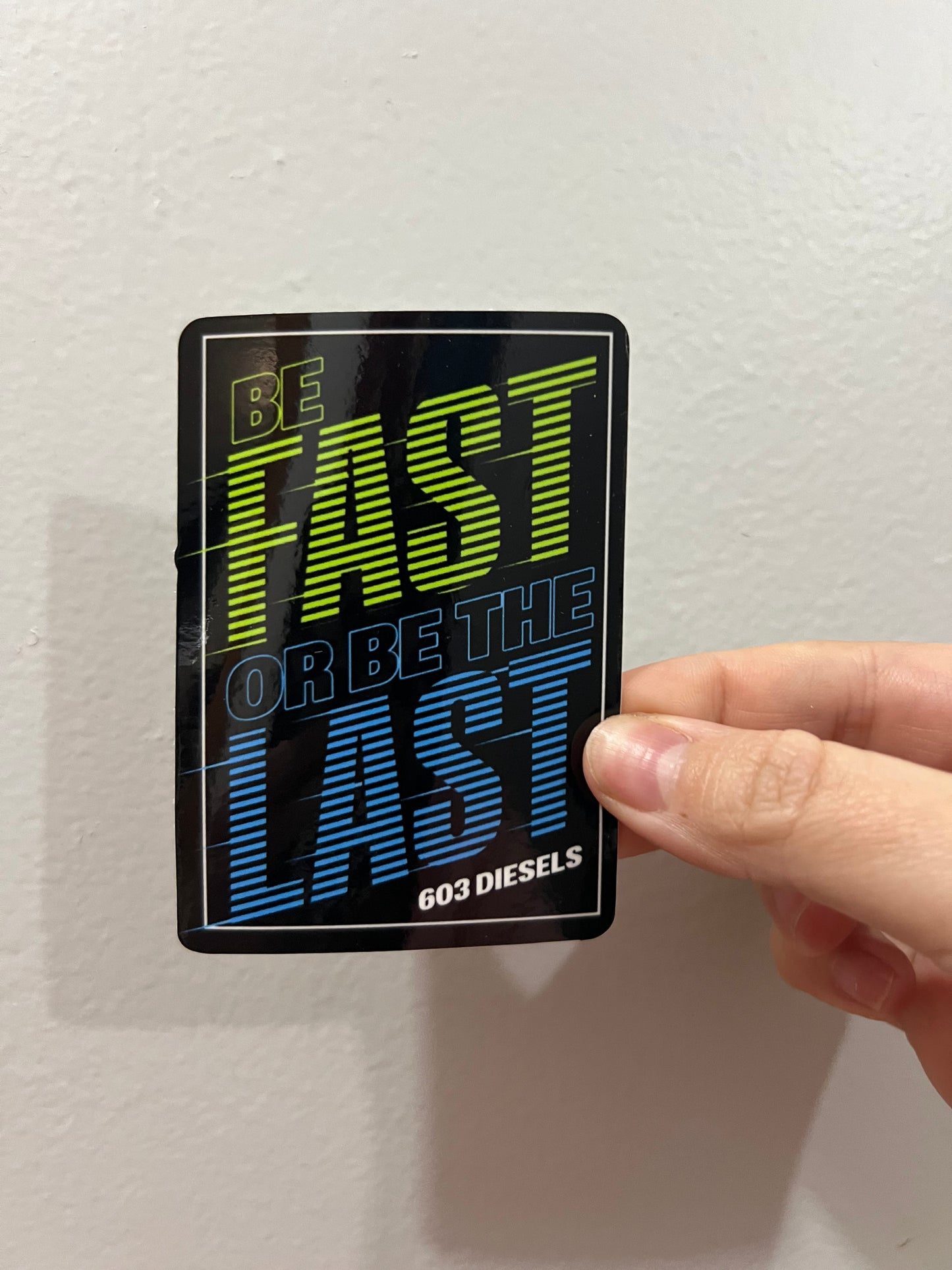 BE FAST OR BE LAST STICKER