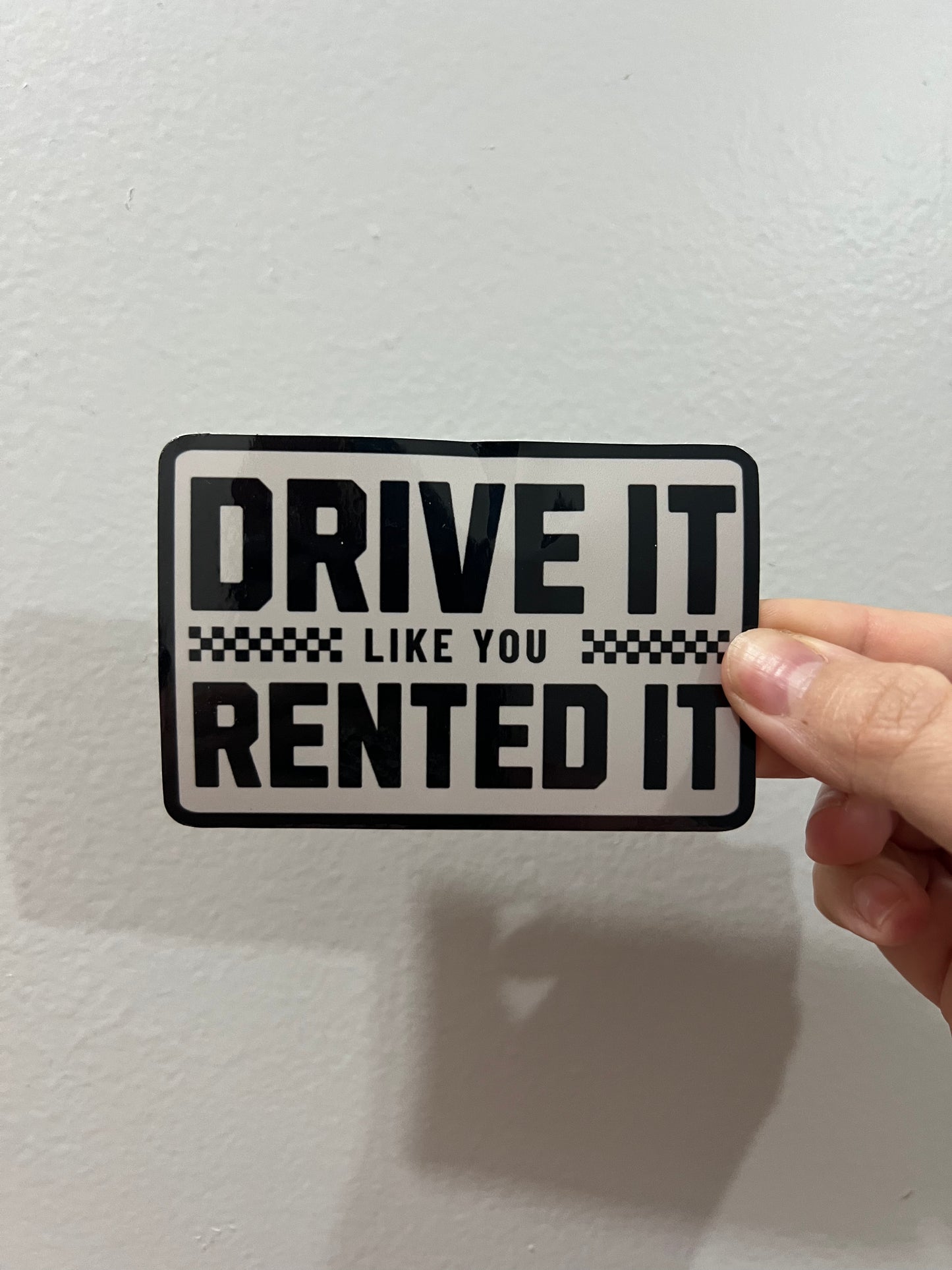 DRIVE IT LIKE YOU RENTED IT STICKER