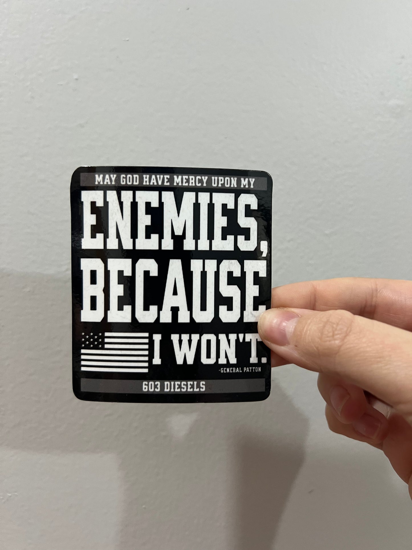 MAY GOD HAVE MERCY UPON MY ENEMIES BECAUSE I WONT STICKER