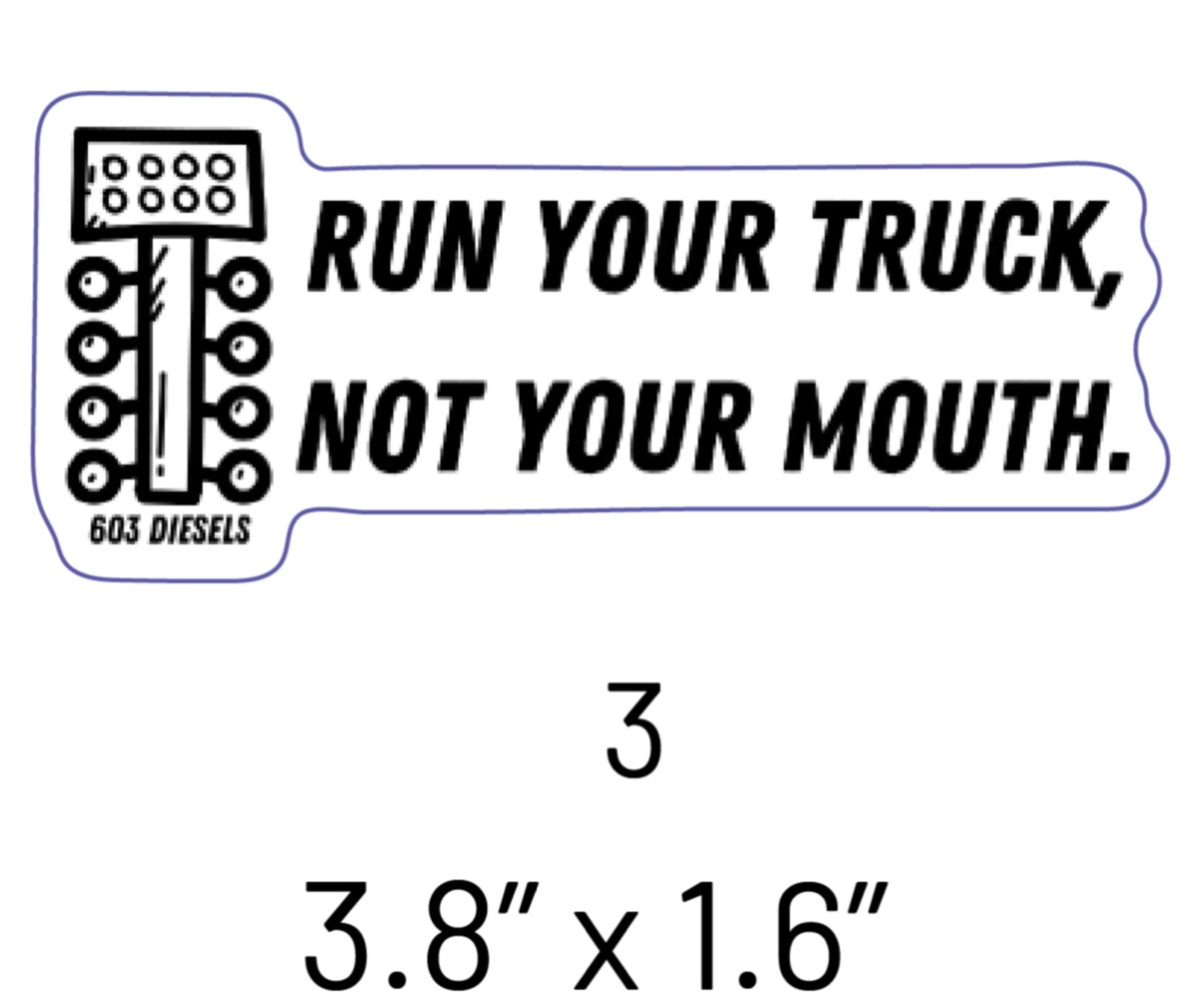 Run your truck, not your mouth Sticker